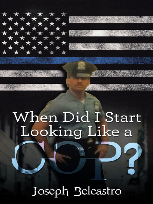 Title details for When Did I Start Looking Like a Cop? by Joseph Belcastro - Available